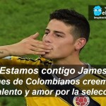 ¡Estamos contigo James! Millones de Colombianos creemos en tu talento y amor por la selección.
