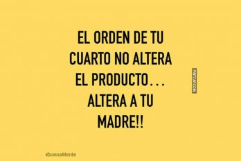 El orden de tu cuarto no altera el producto…