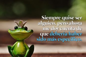 Siempre quise ser alguien…