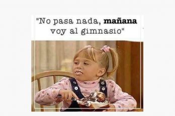 No pasa nada, mañana voy al gimnasio