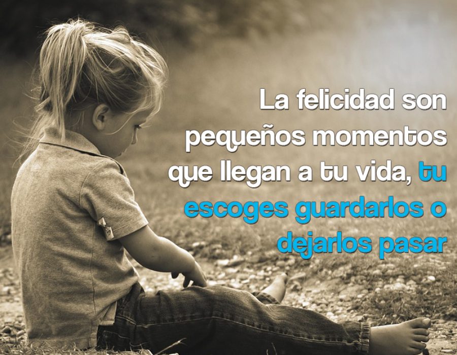 La felicidad son pequeños momentos que llegan a tu vida... - ElNoti.com