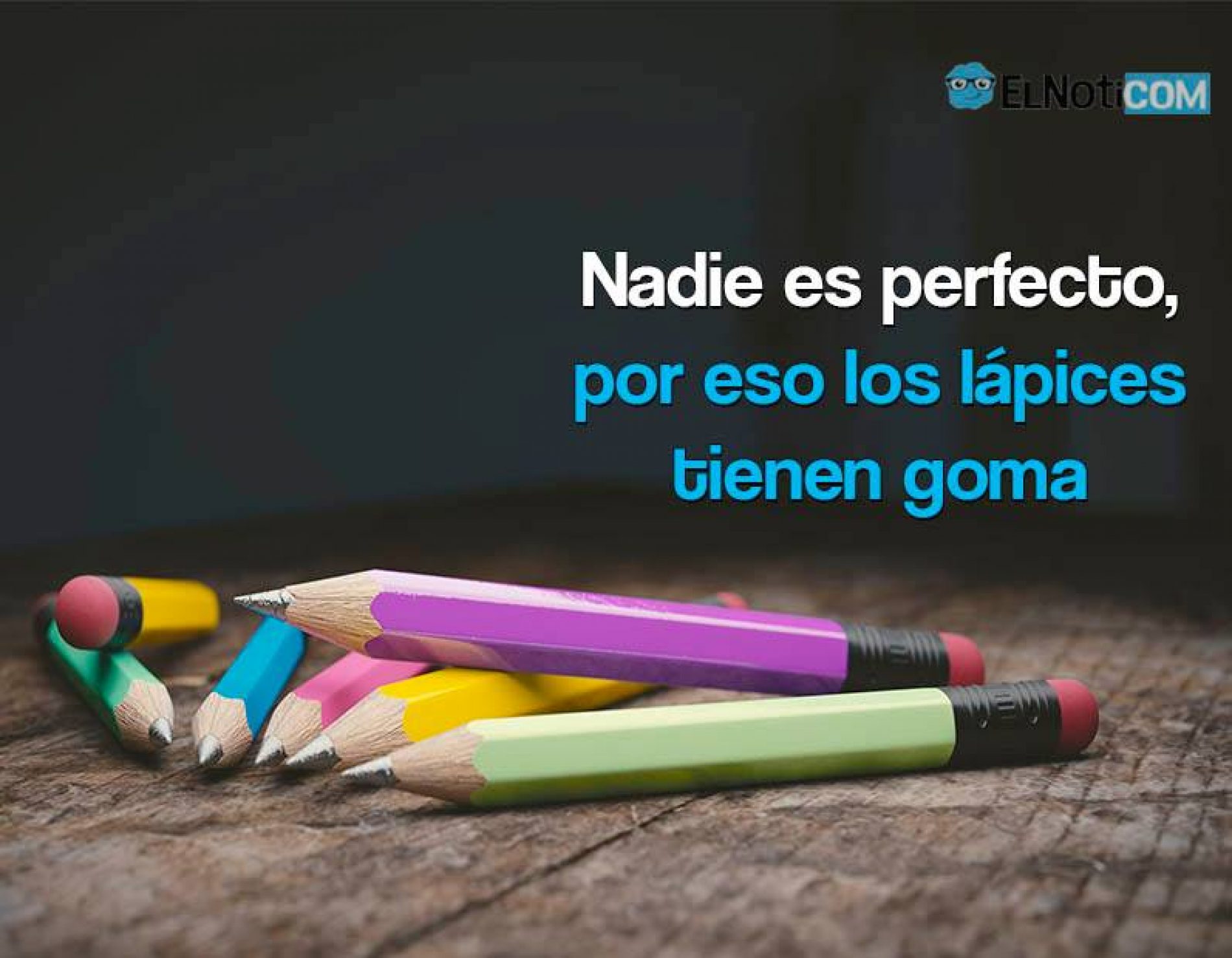 Nadie es perfecto, por eso los lápices tienen goma - ElNoti.com